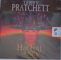 A Hat Full of Sky written by Terry Pratchett performed by Stephen Briggs on Audio CD (Unabridged)